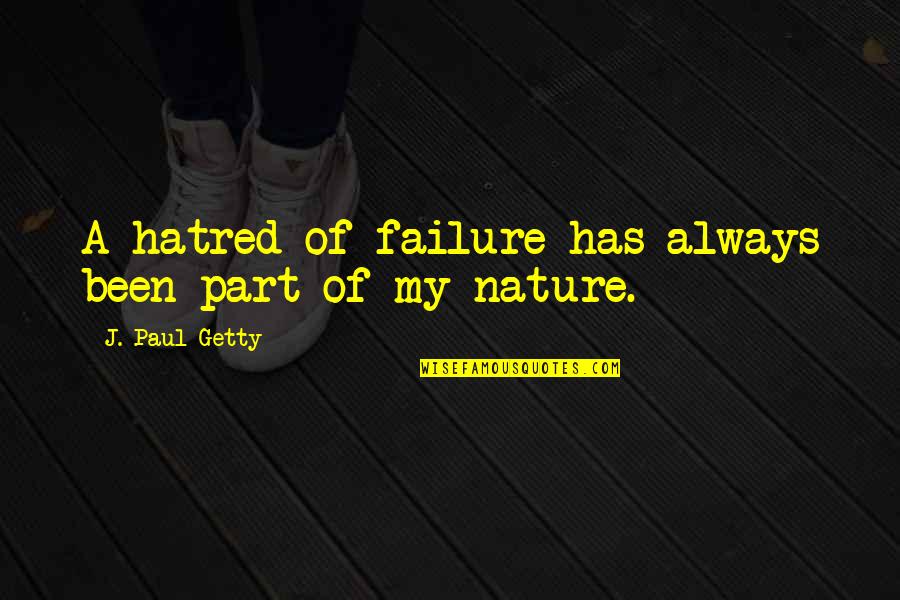 Negative Amnesty International Quotes By J. Paul Getty: A hatred of failure has always been part