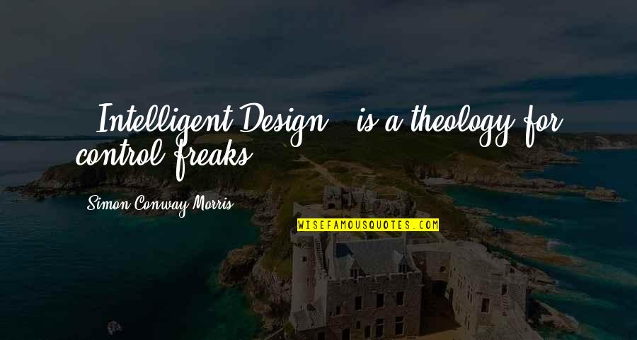 Negative And Postive Quotes By Simon Conway Morris: ['Intelligent Design'] is a theology for control freaks.