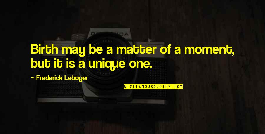 Negative Anger Quotes By Frederick Leboyer: Birth may be a matter of a moment,