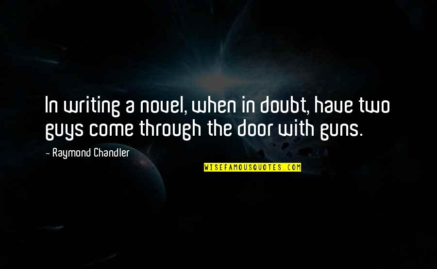 Negative Attitude At Work Quotes By Raymond Chandler: In writing a novel, when in doubt, have