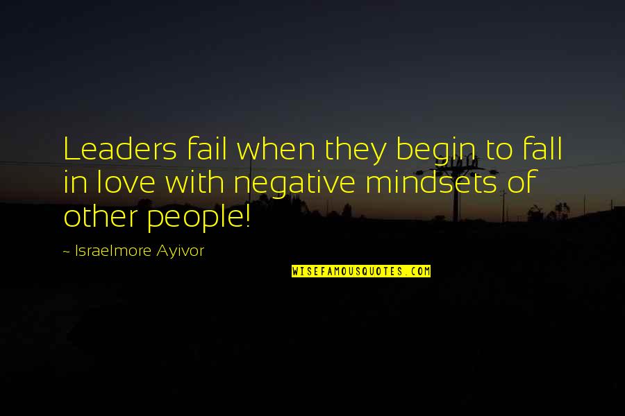Negative Attitude Love Quotes By Israelmore Ayivor: Leaders fail when they begin to fall in