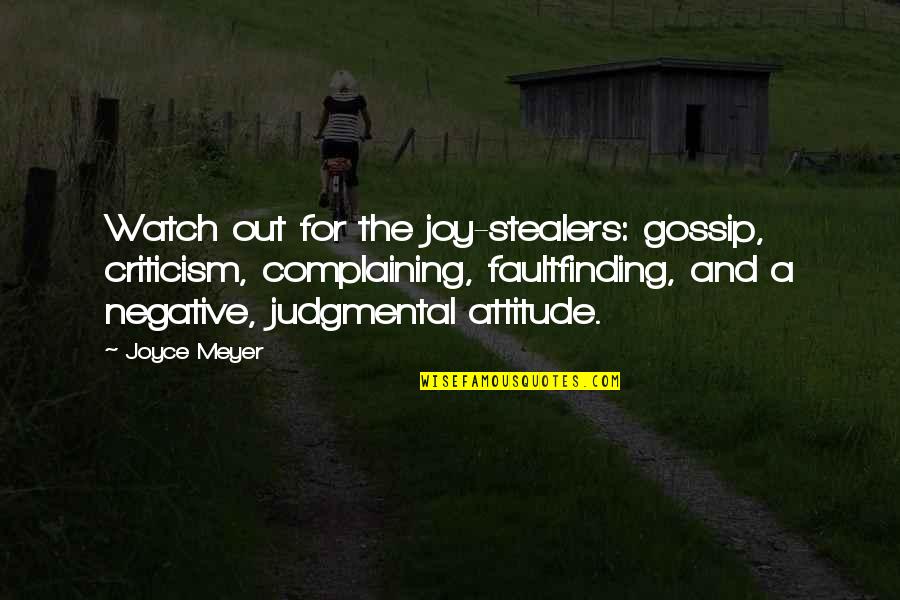 Negative Attitude Quotes By Joyce Meyer: Watch out for the joy-stealers: gossip, criticism, complaining,