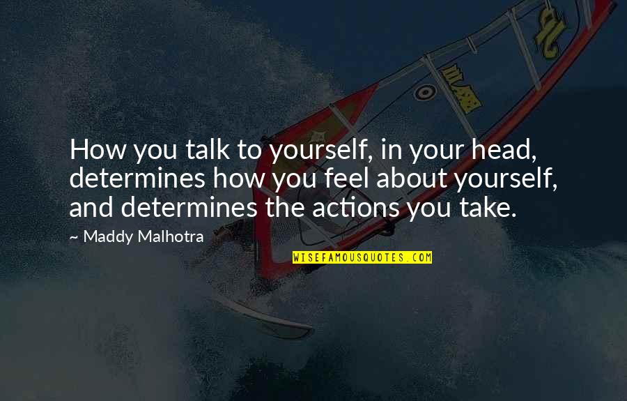 Negative Attitude Quotes By Maddy Malhotra: How you talk to yourself, in your head,