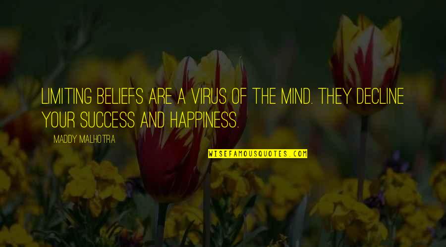 Negative Attitude Quotes By Maddy Malhotra: Limiting beliefs are a virus of the mind.