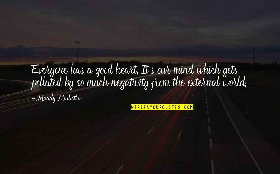 Negative Attitude Quotes By Maddy Malhotra: Everyone has a good heart. It's our mind