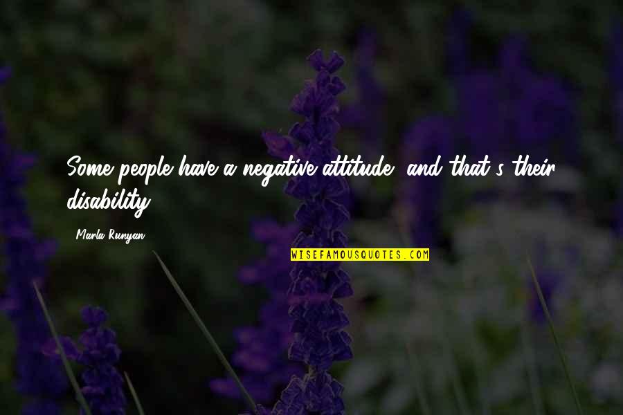 Negative Attitude Quotes By Marla Runyan: Some people have a negative attitude, and that's
