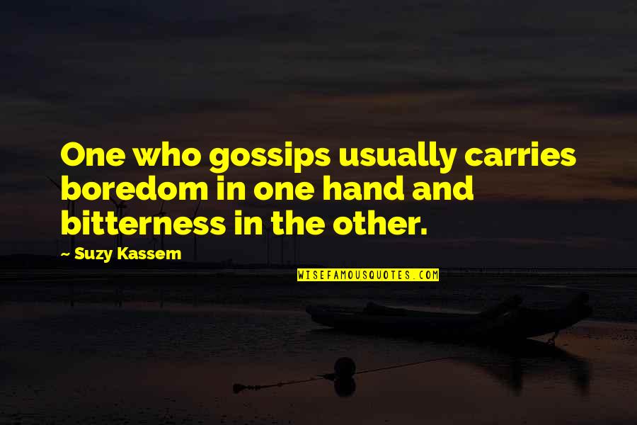 Negative Attitude Quotes By Suzy Kassem: One who gossips usually carries boredom in one