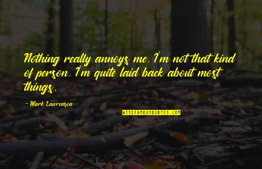 Negative Attitudes At Work Quotes By Mark Lawrenson: Nothing really annoys me, I'm not that kind