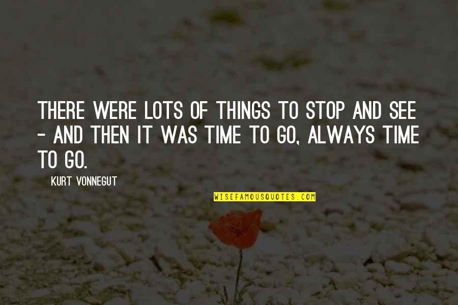 Negative Birthday Quotes By Kurt Vonnegut: There were lots of things to stop and