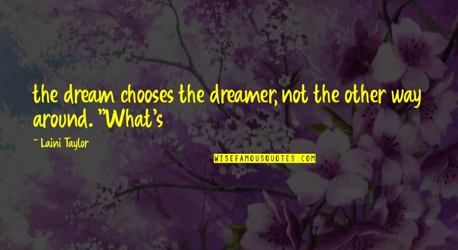 Negative Birthday Quotes By Laini Taylor: the dream chooses the dreamer, not the other