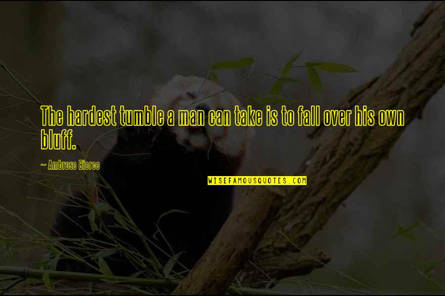 Negative Boasting Quotes By Ambrose Bierce: The hardest tumble a man can take is