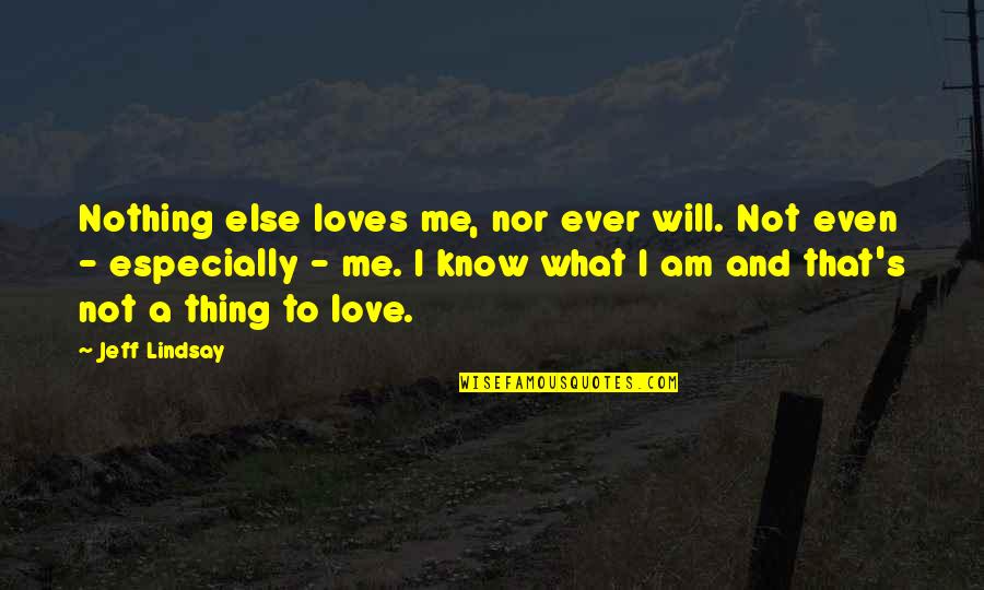 Negative Boasting Quotes By Jeff Lindsay: Nothing else loves me, nor ever will. Not