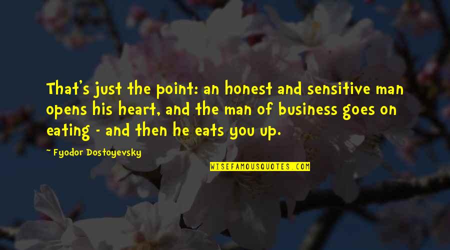 Negative Carried Quotes By Fyodor Dostoyevsky: That's just the point: an honest and sensitive