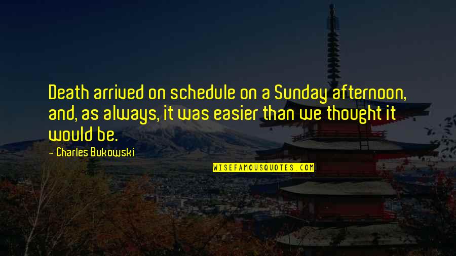 Negative Catholicism Quotes By Charles Bukowski: Death arrived on schedule on a Sunday afternoon,