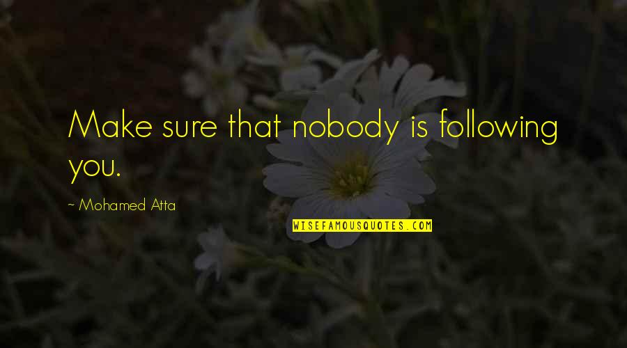 Negative Catholicism Quotes By Mohamed Atta: Make sure that nobody is following you.