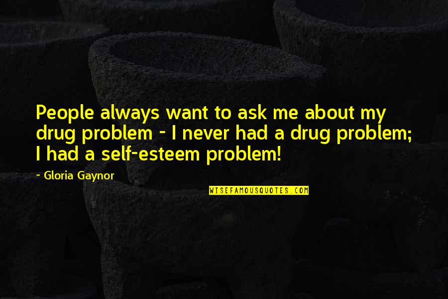 Negative Comments Quotes By Gloria Gaynor: People always want to ask me about my