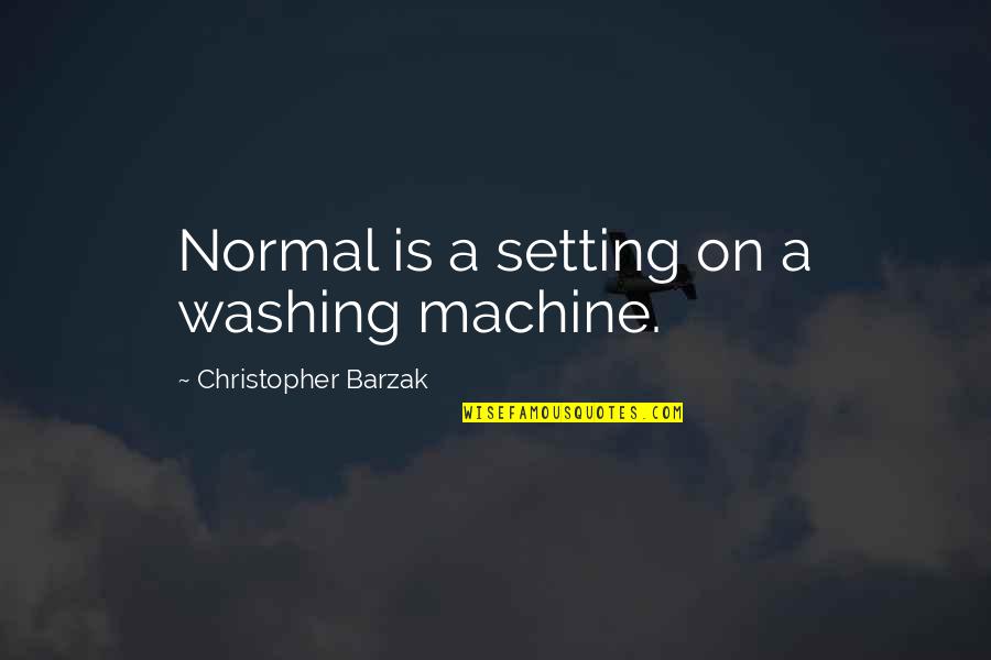 Negative Competition Quotes By Christopher Barzak: Normal is a setting on a washing machine. Negative Competition Quotes By Christopher Barzak: Normal is a setting on a washing machine.