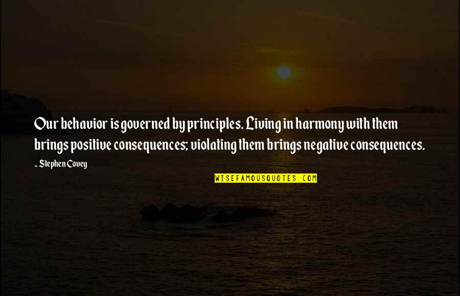 Negative Consequences Quotes By Stephen Covey: Our behavior is governed by principles. Living in