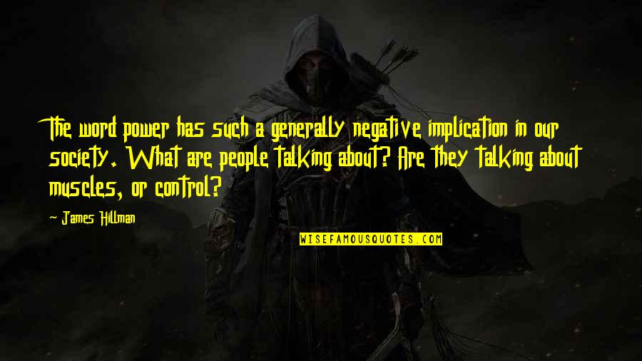 Negative Control Quotes By James Hillman: The word power has such a generally negative