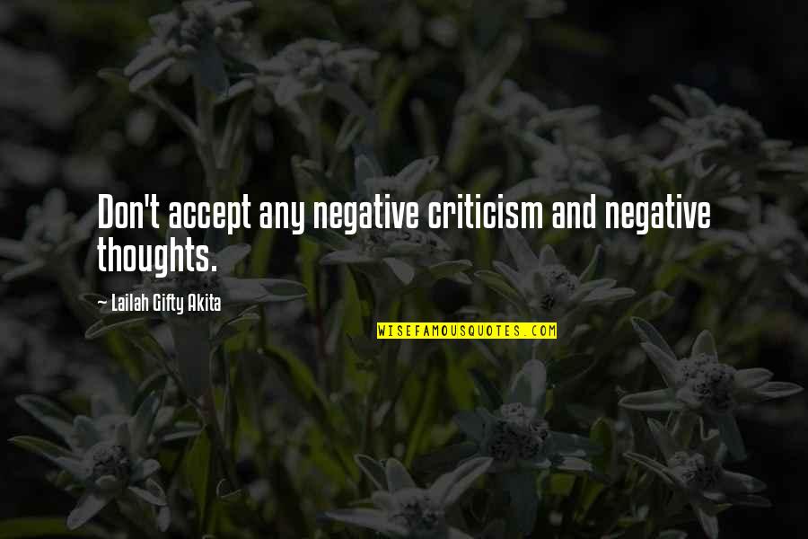 Negative Criticism Quotes By Lailah Gifty Akita: Don't accept any negative criticism and negative thoughts.