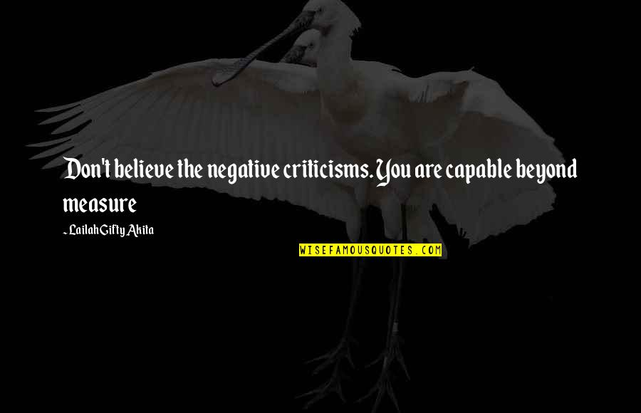 Negative Criticisms Quotes By Lailah Gifty Akita: Don't believe the negative criticisms. You are capable
