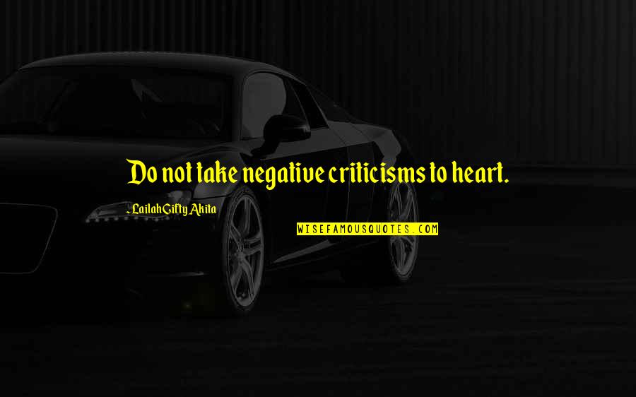Negative Criticisms Quotes By Lailah Gifty Akita: Do not take negative criticisms to heart.