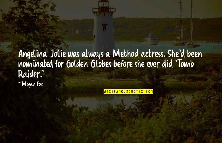 Negative Distractions Quotes By Megan Fox: Angelina Jolie was always a Method actress. She'd