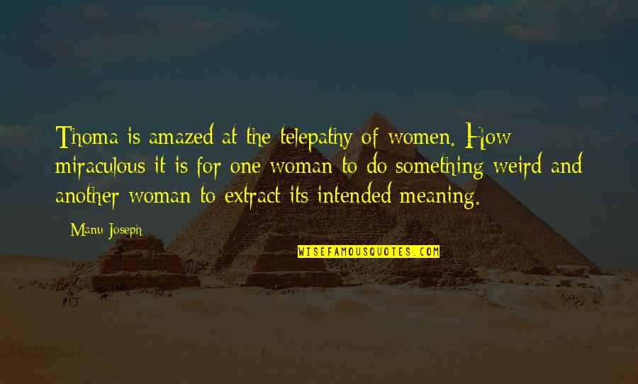 Negative Effects Of Ambition Quotes By Manu Joseph: Thoma is amazed at the telepathy of women.