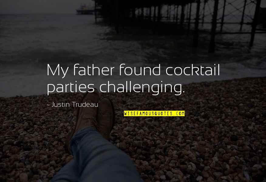 Negative Effects Of Money Quotes By Justin Trudeau: My father found cocktail parties challenging.