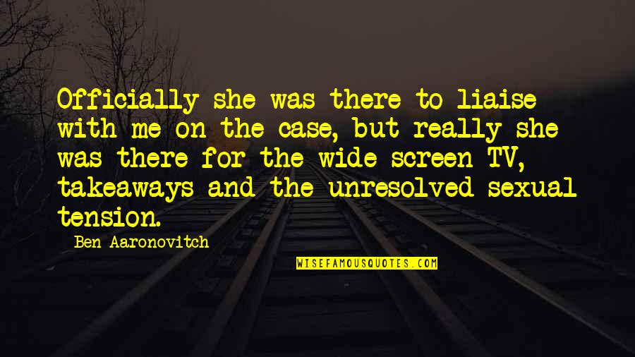 Negative Effects Of Technology Quotes By Ben Aaronovitch: Officially she was there to liaise with me