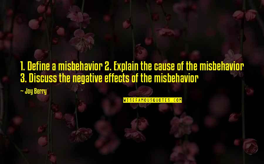 Negative Effects Quotes By Joy Berry: 1. Define a misbehavior 2. Explain the cause
