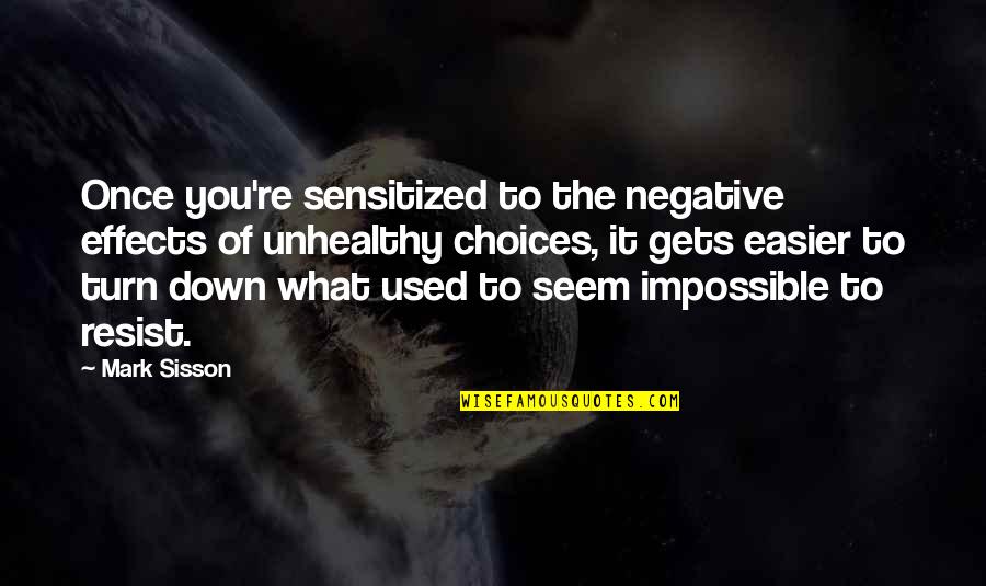 Negative Effects Quotes By Mark Sisson: Once you're sensitized to the negative effects of