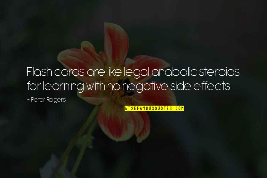Negative Effects Quotes By Peter Rogers: Flash cards are like legal anabolic steroids for