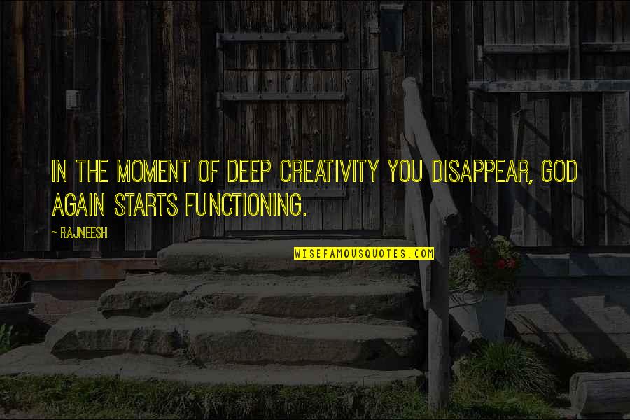 Negative Energy And Being Positive Quotes By Rajneesh: In the moment of deep creativity you disappear,