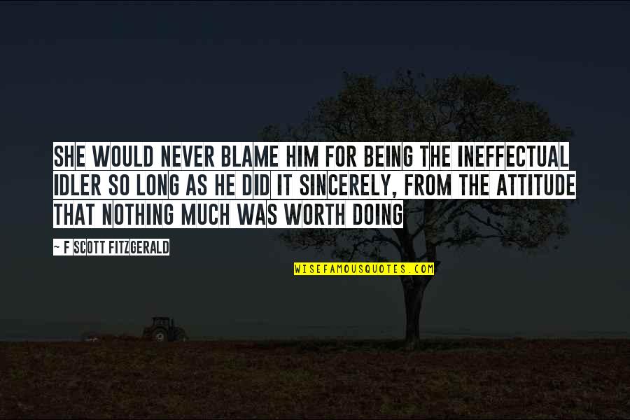 Negative Energy Quote Quotes By F Scott Fitzgerald: She would never blame him for being the Negative Energy Quote Quotes By F Scott Fitzgerald: She would never blame him for being the