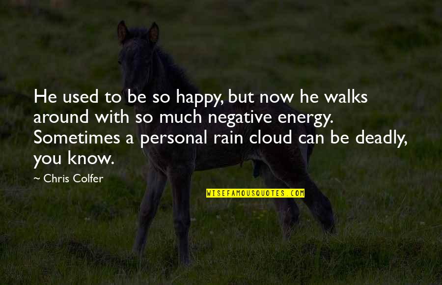 Negative Energy Quotes By Chris Colfer: He used to be so happy, but now