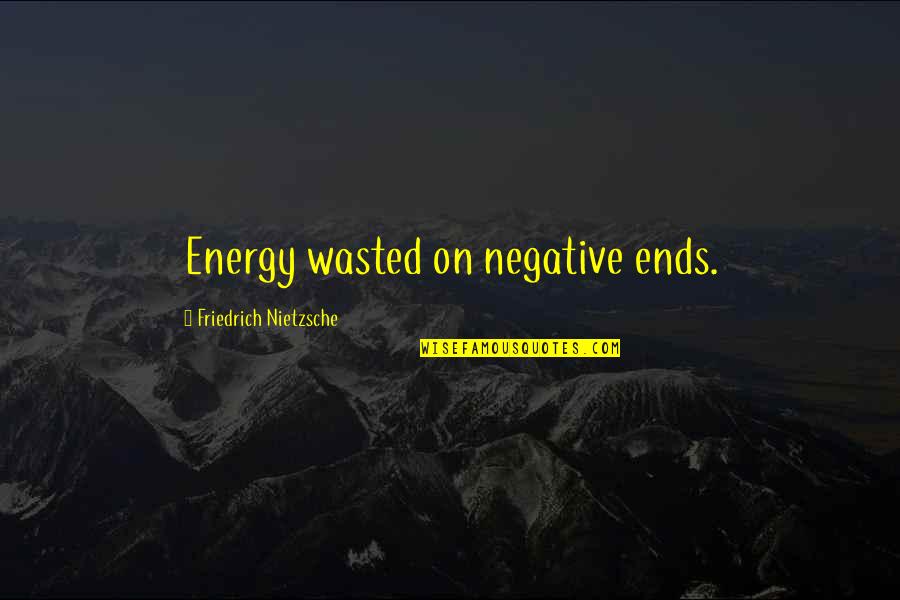 Negative Energy Quotes By Friedrich Nietzsche: Energy wasted on negative ends.