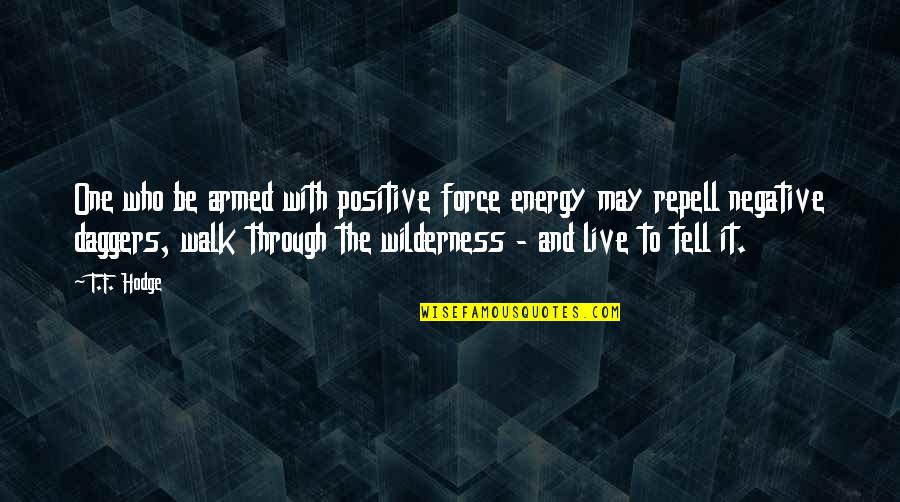 Negative Energy Quotes By T.F. Hodge: One who be armed with positive force energy