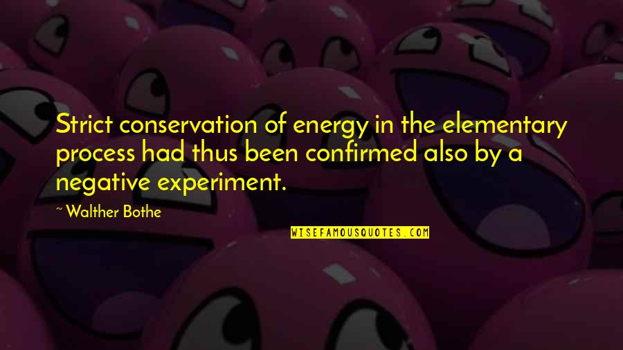 Negative Energy Quotes By Walther Bothe: Strict conservation of energy in the elementary process