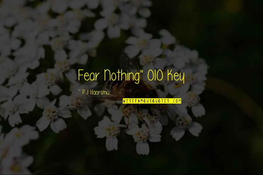 Negative Environments Quotes By P.J. Haarsma: Fear Nothing" OIO Key