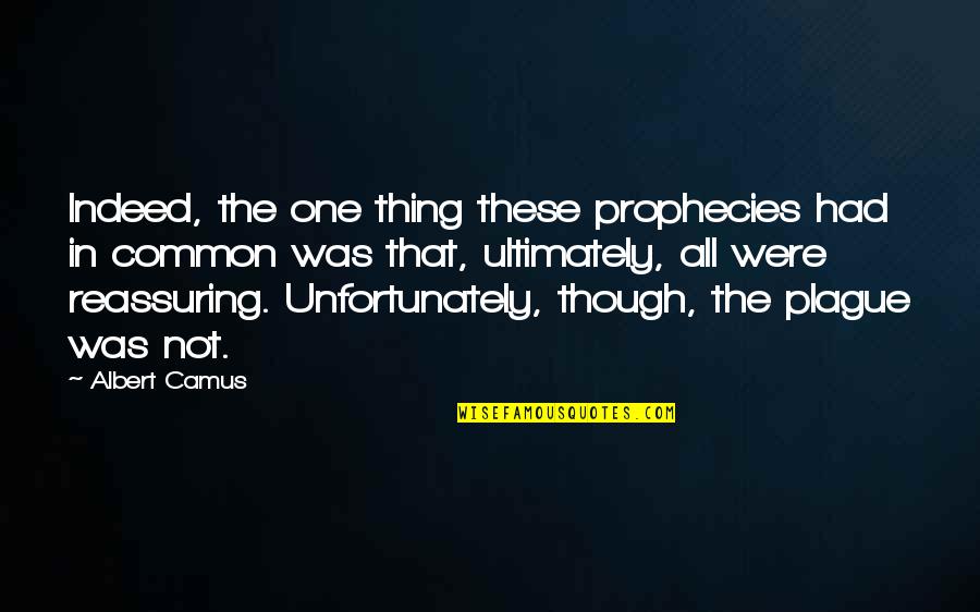 Negative Family Members Quotes By Albert Camus: Indeed, the one thing these prophecies had in