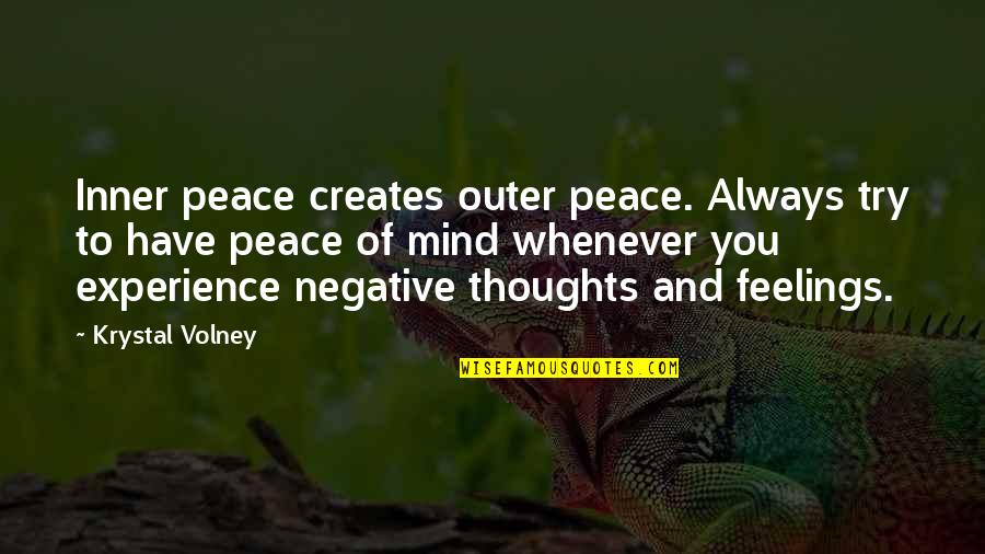 Negative Feelings Quotes By Krystal Volney: Inner peace creates outer peace. Always try to