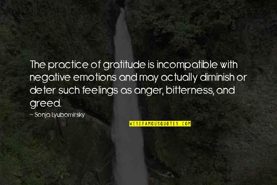 Negative Feelings Quotes By Sonja Lyubomirsky: The practice of gratitude is incompatible with negative