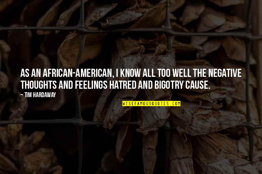 Negative Feelings Quotes By Tim Hardaway: As an African-American, I know all too well
