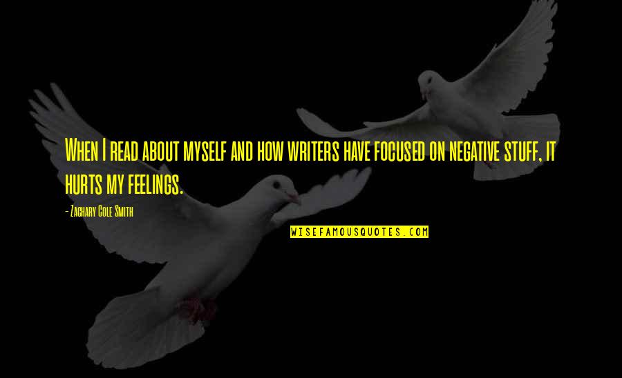 Negative Feelings Quotes By Zachary Cole Smith: When I read about myself and how writers