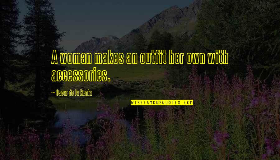 Negative Gossip Quotes By Oscar De La Renta: A woman makes an outfit her own with Negative Gossip Quotes By Oscar De La Renta: A woman makes an outfit her own with