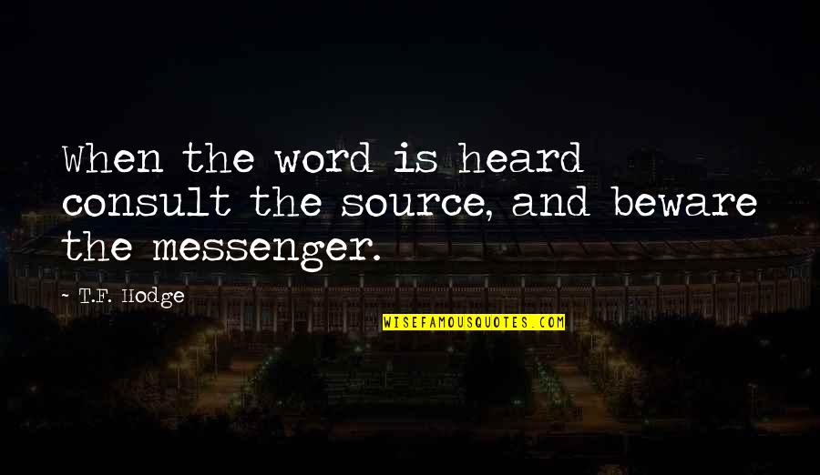 Negative Gossip Quotes By T.F. Hodge: When the word is heard consult the source,