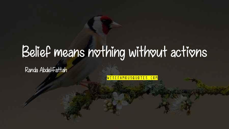 Negative Habits Quotes By Randa Abdel-Fattah: Belief means nothing without actions