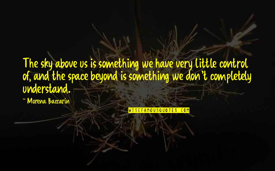 Negative Homeschooling Quotes By Morena Baccarin: The sky above us is something we have Negative Homeschooling Quotes By Morena Baccarin: The sky above us is something we have
