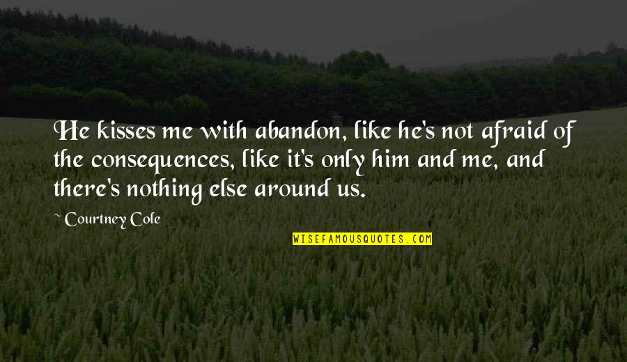 Negative Jealous Quotes By Courtney Cole: He kisses me with abandon, like he's not Negative Jealous Quotes By Courtney Cole: He kisses me with abandon, like he's not